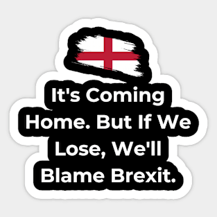 Euro 2024 - It's Coming Home. But If We Lose, We'll Blame Brexit. Flag Broken. Sticker